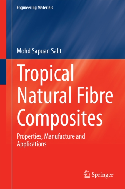Tropical Natural Fibre Composites : Properties, Manufacture and Applications, PDF eBook