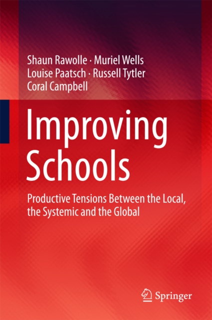 Improving Schools : Productive Tensions Between the Local, the Systemic and the Global, PDF eBook