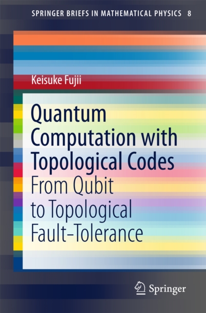 Quantum Computation with Topological Codes : From Qubit to Topological Fault-Tolerance, PDF eBook