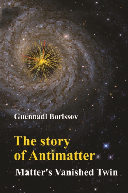 Story Of Antimatter, The: Matter's Vanished Twin, EPUB eBook