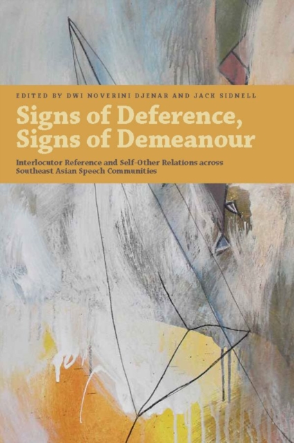 Signs of Deference, Signs of Demeanour : Interlocutor Reference and Self-Other Relations across Southeast Asian Speech Communities, PDF eBook