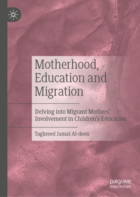 Motherhood, Education and Migration : Delving into Migrant Mothers' Involvement in Children's Education, EPUB eBook