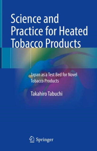 Science and Practice for Heated Tobacco Products : Japan as a Test Bed for Novel Tobacco Products, EPUB eBook