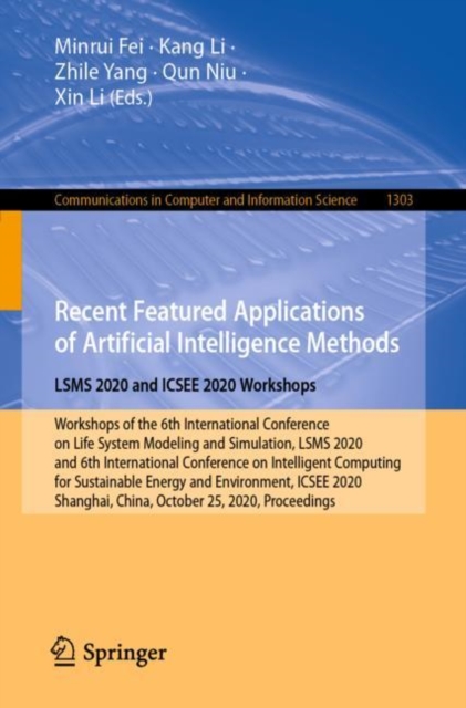 Recent Featured Applications of Artificial Intelligence Methods. LSMS 2020 and ICSEE 2020 Workshops : Workshops of the 6th International Conference on Life System Modeling and Simulation, LSMS 2020, a, EPUB eBook