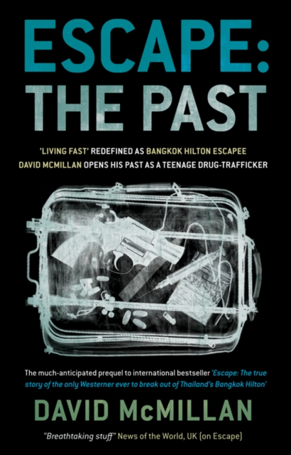 Escape: The Past : 'Living Fast' Redefined As Bangkok Hilton Escapee David Mcmillan Opens His Past As A Teenage Drug-Trafficker, EPUB eBook