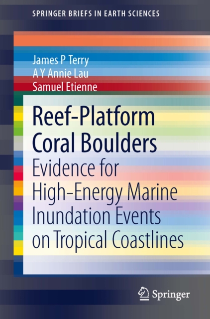 Reef-Platform  Coral  Boulders : Evidence for High-Energy Marine Inundation Events on Tropical Coastlines, PDF eBook