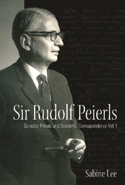 Sir Rudolf Peierls: Selected Private And Scientific Correspondence (Volume 1), PDF eBook