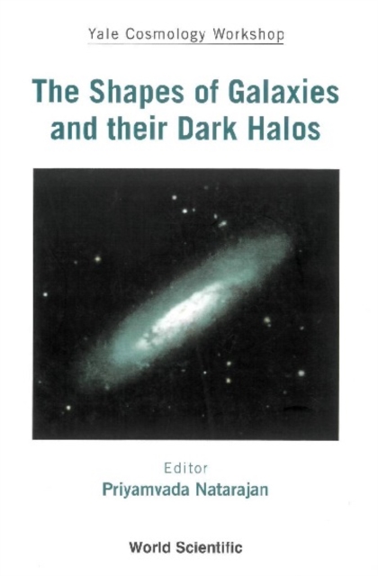 Shapes Of Galaxies And Their Dark Halos, The - Proceedings Of The Yale Cosmology Workshop, PDF eBook