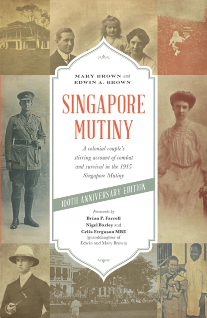 Singapore Mutiny : A Colonial Couple's Stirring Account of Combat and Survival in the 1915 Singapore Mutiny, EPUB eBook
