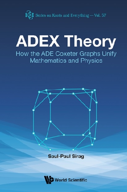 Adex Theory: How The Ade Coxeter Graphs Unify Mathematics And Physics, EPUB eBook