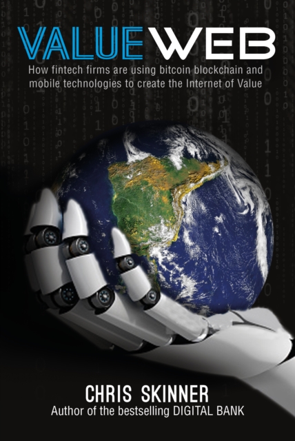 ValueWeb : How Fintech Firms are Using Mobile and Blockchain Technologies to Create the Internet of Value, Hardback Book