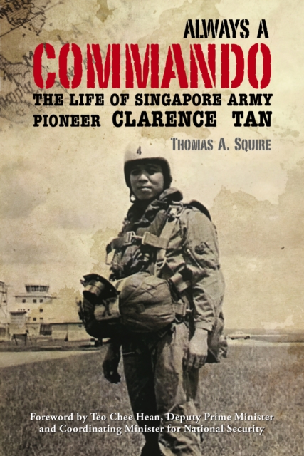 Always a Commando : The Life of Singapore Army Pioneer Clarence Tan, Paperback / softback Book