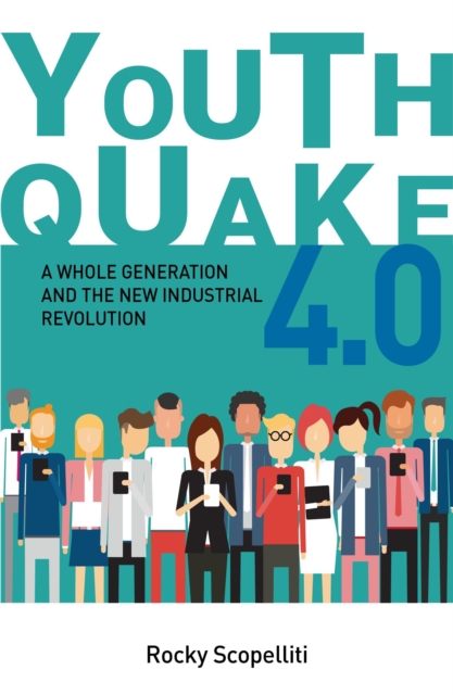 Youthquake 4.0 : A Whole Generation and the New Industrial Revolution, Paperback / softback Book