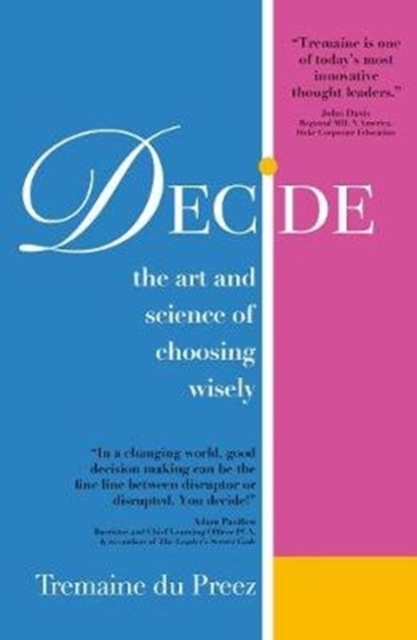 Decide : The art and science of choosing wisely, Paperback / softback Book