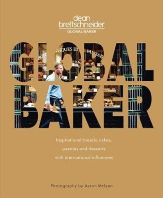 Global Baker : Inspirational Breads, Cakes, Pastries and Desserts with International Influences, Paperback / softback Book