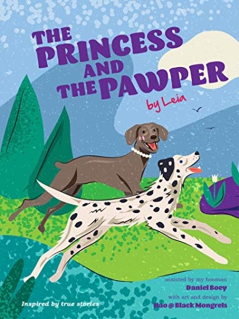 The Princess and the Pawper : A Doggy Tale of Compassion by Leia, Hardback Book