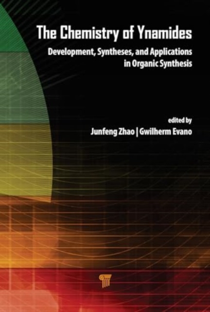 The Chemistry of Ynamides : Development, Syntheses, and Applications in Organic Synthesis, Hardback Book