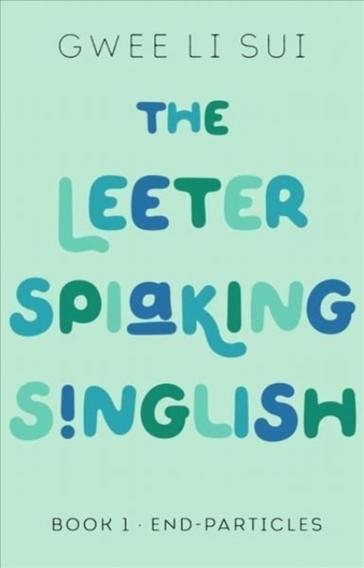 The Leeter Spiaking Singlish : Book 1: End-Particles, Paperback / softback Book