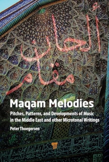 Maqam Melodies : Pitches, Patterns, and Developments of Music in the Middle East and other Microtonal Writings, Hardback Book