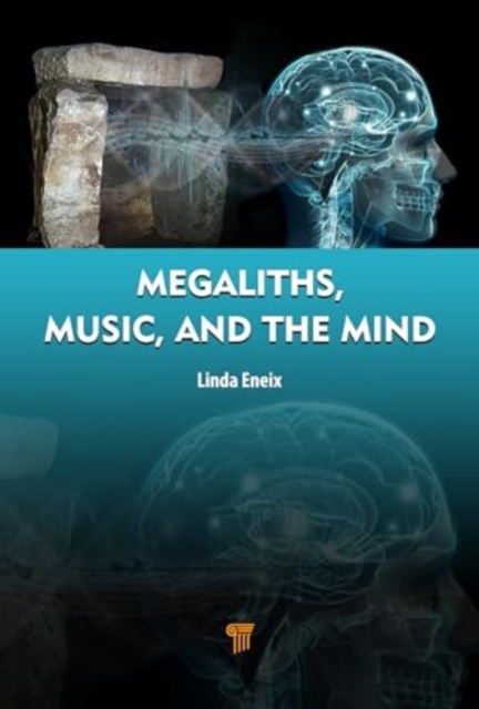 Megaliths, Music, and the Mind : A Transdisciplinary Exploration of Archaeoacoustics, Hardback Book