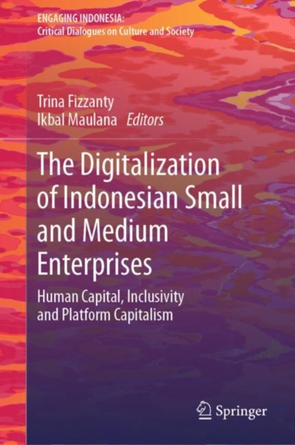 The Digitalization of Indonesian Small and Medium Enterprises : Human Capital, Inclusivity and Platform Capitalism, EPUB eBook