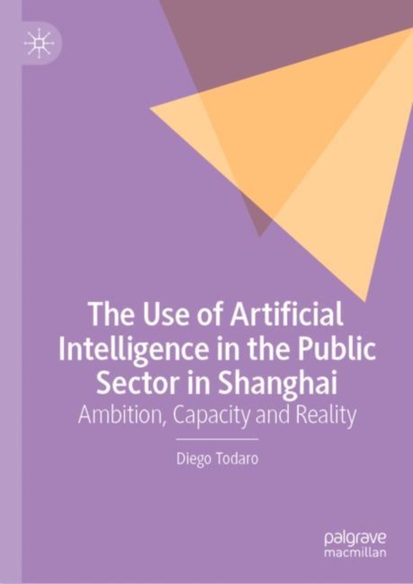 The Use of Artificial Intelligence in the Public Sector in Shanghai : Ambition, Capacity and Reality, EPUB eBook
