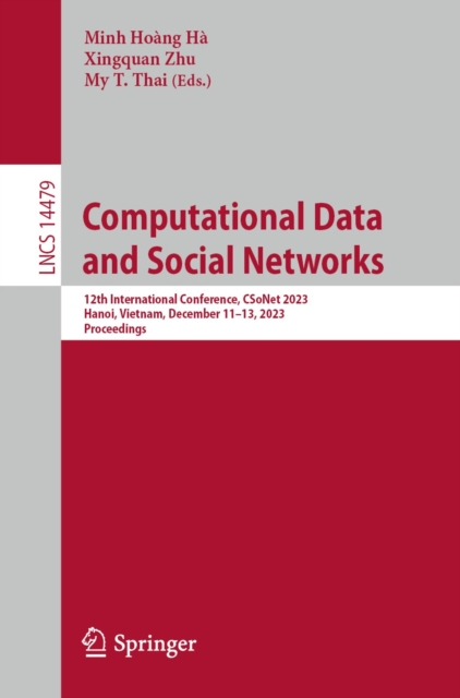 Computational Data and Social Networks : 12th International Conference, CSoNet 2023, Hanoi, Vietnam, December 11-13, 2023, Proceedings, EPUB eBook