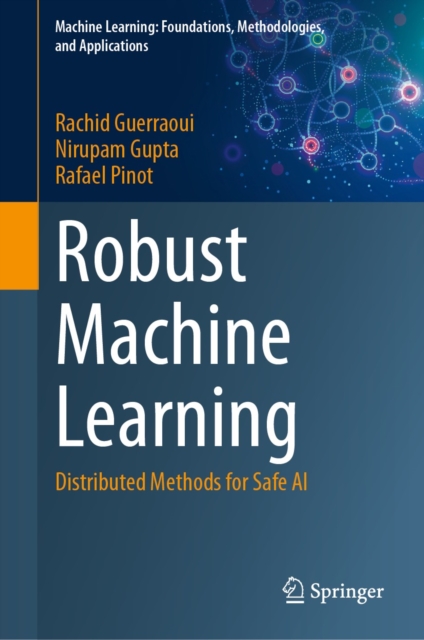 Robust Machine Learning : Distributed Methods for Safe AI, EPUB eBook