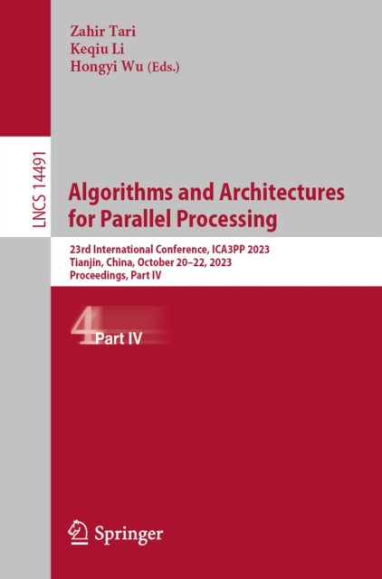 Algorithms and Architectures for Parallel Processing : 23rd International Conference, ICA3PP 2023, Tianjin, China, October 20-22, 2023, Proceedings, Part IV, EPUB eBook