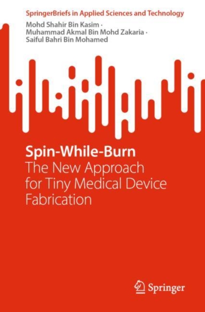 Spin-While-Burn : The New Approach for Tiny Medical Device Fabrication, EPUB eBook