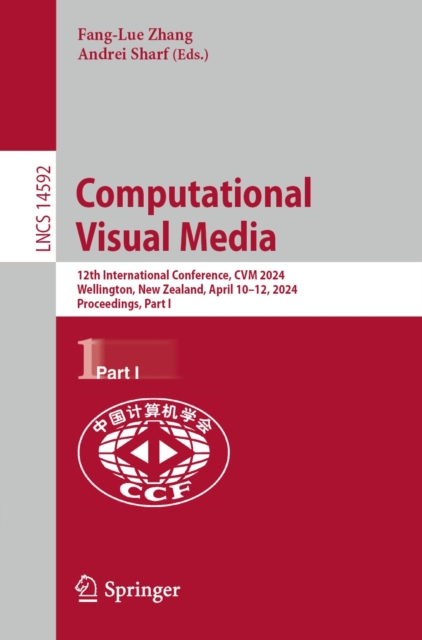 Computational Visual Media : 12th International Conference, CVM 2024, Wellington, New Zealand, April 10-12, 2024, Proceedings, Part I, EPUB eBook