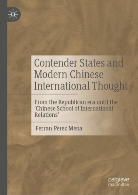 Contender States and Modern Chinese International Thought : From the Republican era until the 'Chinese School of International Relations', EPUB eBook