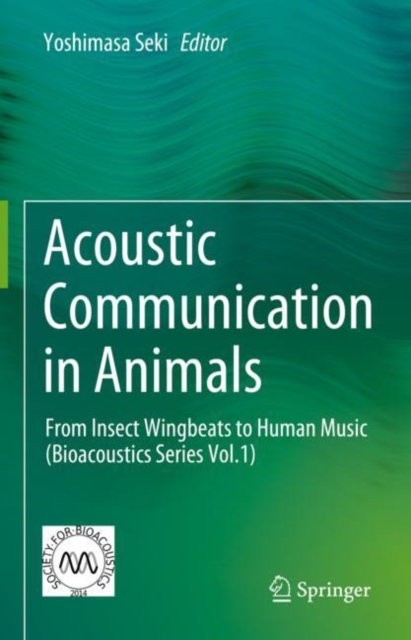 Acoustic Communication in Animals : From Insect Wingbeats to Human Music (Bioacoustics Series Vol.1), EPUB eBook