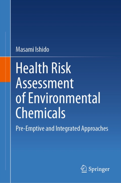 Health Risk Assessment of Environmental Chemicals : Pre-Emptive and Integrated Approaches, EPUB eBook