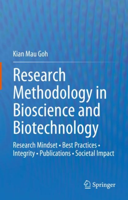 Research Methodology in Bioscience and Biotechnology : Research Mindset * Best Practices * Integrity * Publications * Societal Impact, EPUB eBook