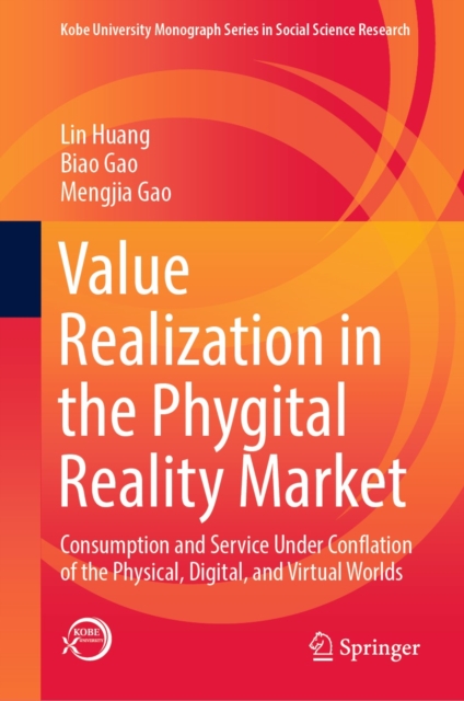 Value Realization in the Phygital Reality Market : Consumption and Service Under Conflation of the Physical, Digital, and Virtual Worlds, EPUB eBook