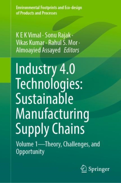 Industry 4.0 Technologies: Sustainable Manufacturing Supply Chains : Volume 1-Theory, Challenges, and Opportunity, EPUB eBook