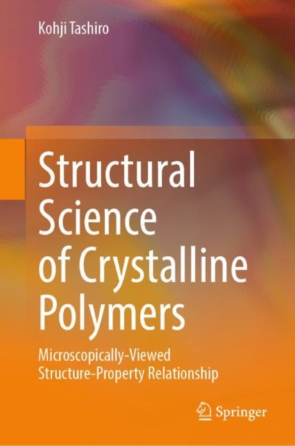 Structural Science of Crystalline Polymers : Microscopically-Viewed Structure-Property Relationship, EPUB eBook