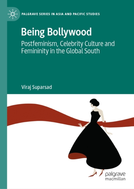 Being Bollywood : Postfeminism, Celebrity Culture and Femininity in the Global South, EPUB eBook