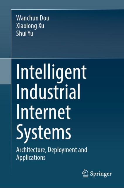 Intelligent Industrial Internet Systems : Architecture, Deployment and Applications, EPUB eBook