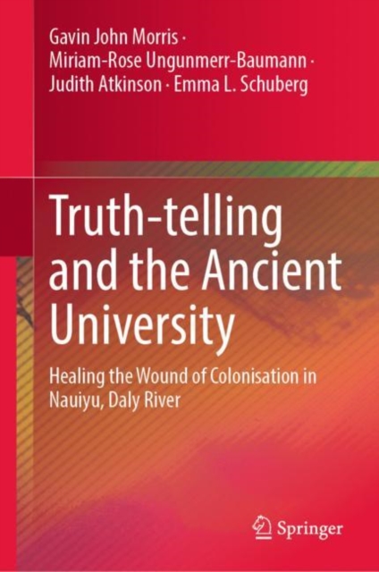 Truth-telling and the Ancient University : Healing the Wound of Colonisation in Nauiyu, Daly River, EPUB eBook