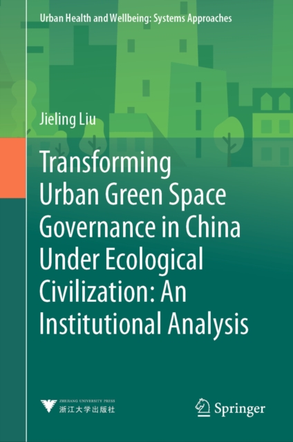 Transforming Urban Green Space Governance in China Under Ecological Civilization: An Institutional Analysis, EPUB eBook