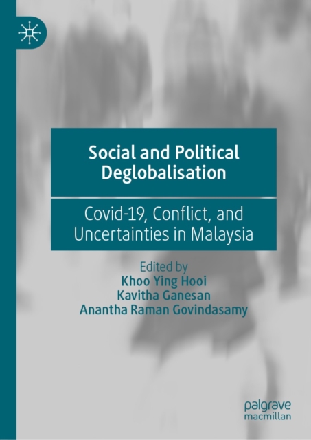Social and Political Deglobalisation : Covid-19, Conflict, and Uncertainties in Malaysia, EPUB eBook