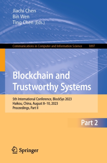 Blockchain and Trustworthy Systems : 5th International Conference, BlockSys 2023, Haikou, China, August 8-10, 2023, Proceedings, Part II, EPUB eBook