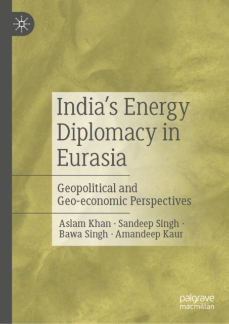 India's Energy Diplomacy in Eurasia : Geopolitical and Geo-economic Perspectives, EPUB eBook