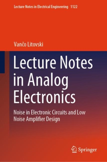Lecture Notes in Analog Electronics : Noise in Electronic Circuits and Low Noise Amplifier Design, EPUB eBook