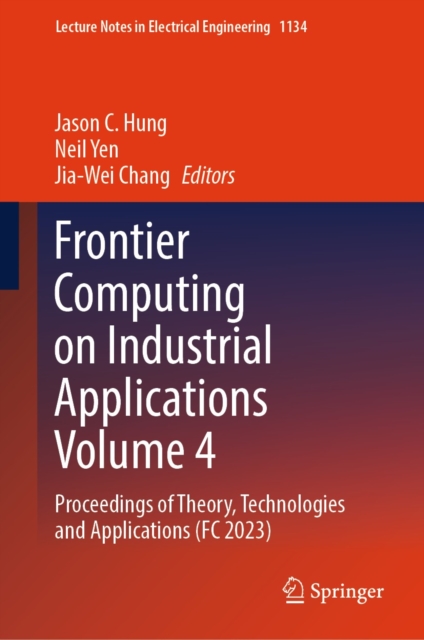 Frontier Computing on Industrial Applications Volume 4 : Proceedings of Theory, Technologies and Applications (FC 2023), EPUB eBook