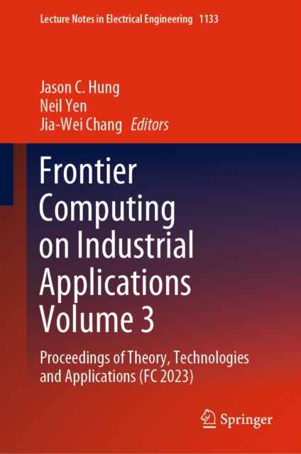 Frontier Computing on Industrial Applications Volume 3 : Proceedings of Theory, Technologies and Applications (FC 2023), EPUB eBook