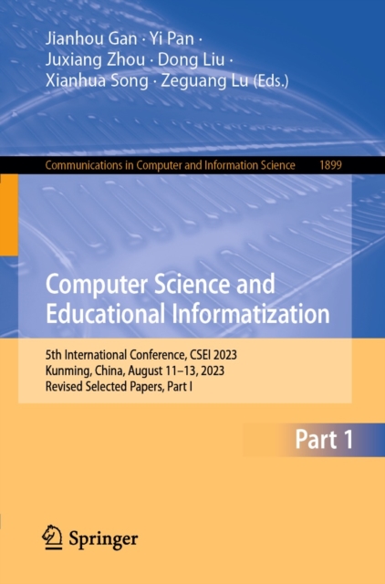 Computer Science and Educational Informatization : 5th International Conference, CSEI 2023, Kunming, China, August 11-13, 2023, Revised Selected Papers, Part I, EPUB eBook