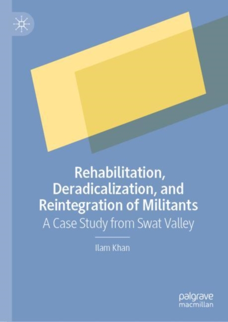 Rehabilitation, Deradicalization, and Reintegration of Militants : A Case Study from Swat Valley, EPUB eBook